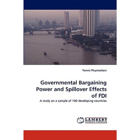 Governmental Bargaining Power and Spillover Effects of FDI Paperback, LAP Lambert Academic Publishing
