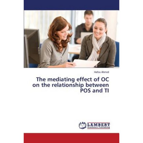 The Mediating Effect of Oc on the Relationship Between Pos and Ti Paperback, LAP Lambert Academic Publishing