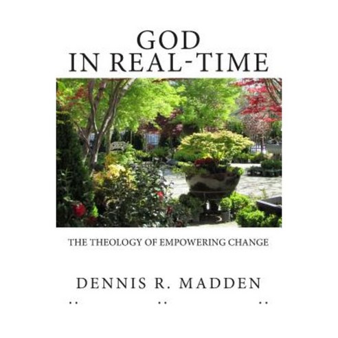 God in Real Time: The Theology of Empowering Change Paperback, Createspace