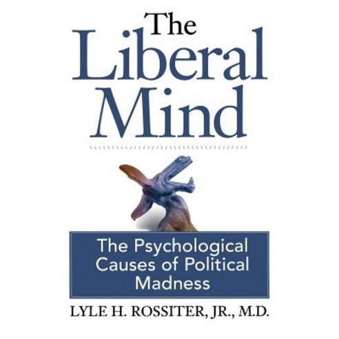 The Liberal Mind: The Psychological Causes of Political Madness Paperback, Free World Books