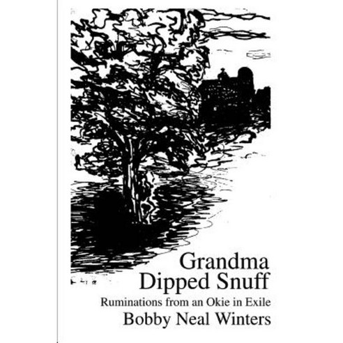Grandma Dipped Snuff: Ruminations from an Okie in Exile Paperback, iUniverse