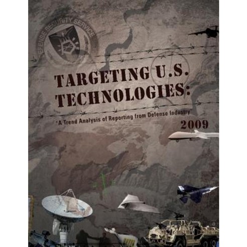 Targeting U.S. Technologies: A Trend Analysis of Reporting from Defense Industry 2009 Paperback, Createspace