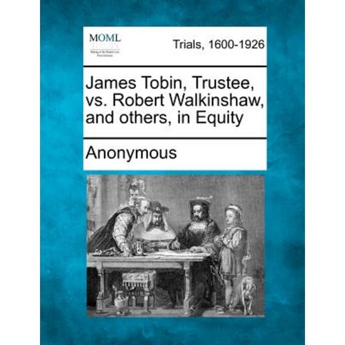 James Tobin Trustee vs. Robert Walkinshaw and Others in Equity Paperback, Gale Ecco, Making of Modern Law