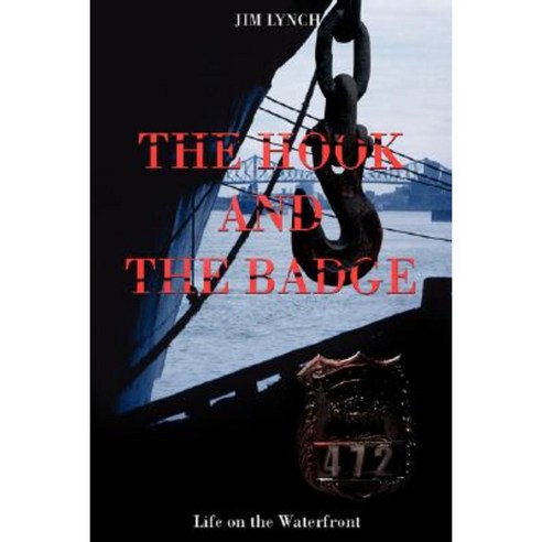 The Hook and the Badge: Life on the Waterfront Hardcover, iUniverse