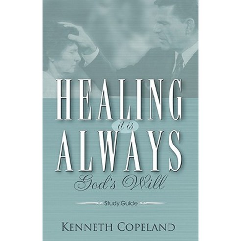 Healing It Is Always God''s Will Study Guide Paperback, Kenneth Copeland Ministries