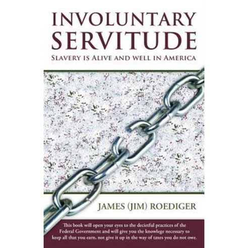 Involuntary Servitude: Slavery Is Alive and Well in America Paperback, Balboa Press