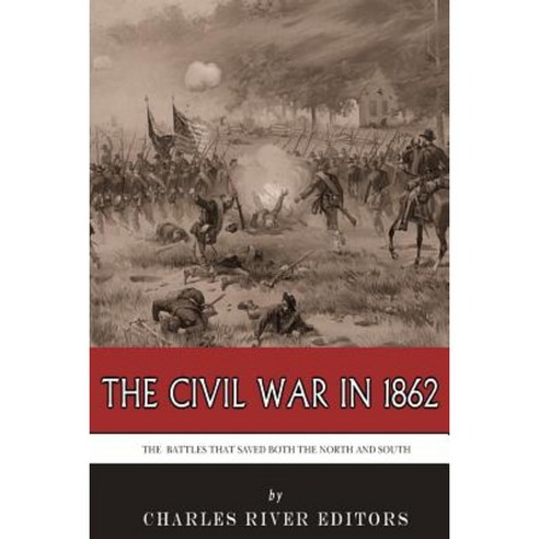 The Civil War in 1862: The Battles That Saved Both the North and South Paperback, Createspace