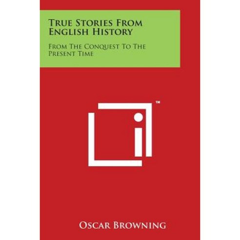 True Stories from English History: From the Conquest to the Present Time Paperback, Literary Licensing, LLC