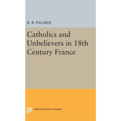 Catholics and Unbelievers in 18th Century France Hardcover, Princeton University Press