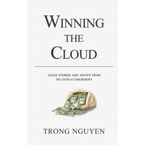 Winning the Cloud: Sales Stories and Advice from My Days at Microsoft Paperback, Trong Nguyen