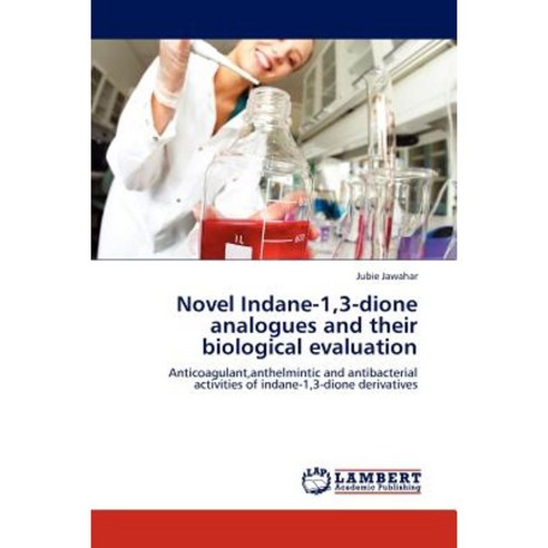 Novel Indane-1 3-Dione Analogues and Their Biological Evaluation Paperback, LAP Lambert Academic Publishing