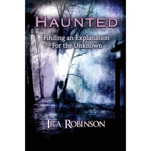 Haunted: Finding an Explanation for the Unknown Paperback, Neely Worldwide Publishing