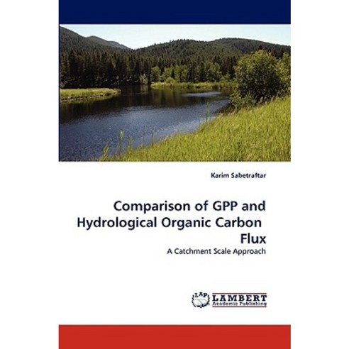 Comparison of Gpp and Hydrological Organic Carbon Flux Paperback, LAP Lambert Academic Publishing
