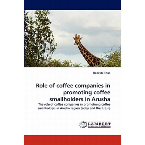 Role of Coffee Companies in Promoting Coffee Smallholders in Arusha Paperback, LAP Lambert Academic Publishing