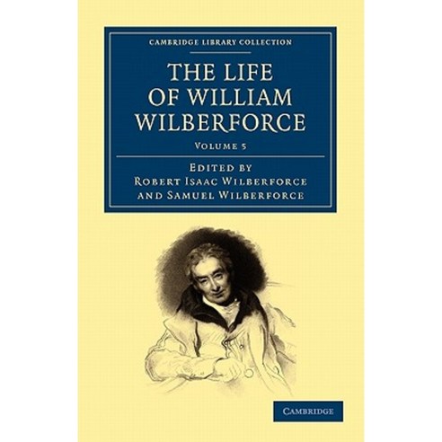The Life of William Wilberforce - Volume 5, Cambridge University Press