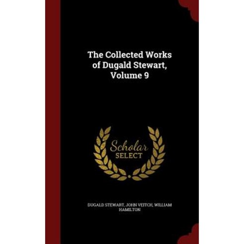 The Collected Works of Dugald Stewart Volume 9 Hardcover, Andesite Press
