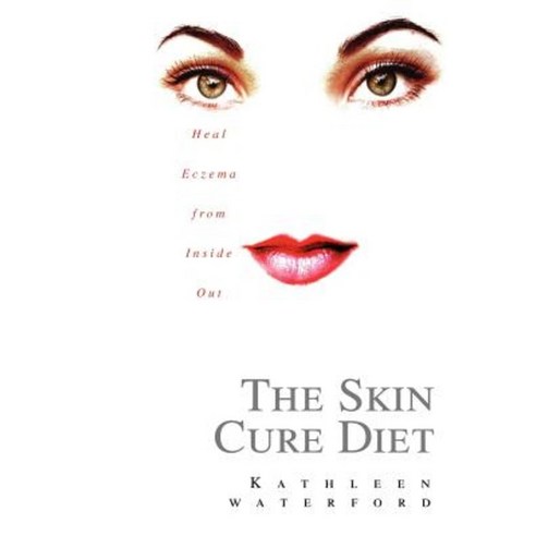 The Skin Cure Diet: Heal Eczema from Inside Out Paperback, iUniverse