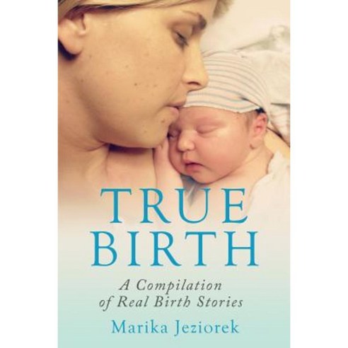 True Birth: A Compilation of Real Birth Stories Paperback, Advancing Thought