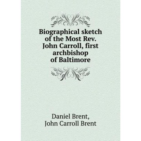 Biographical Sketch of the Most REV. John Carroll First Archbishop of Baltimore Paperback, Book on Demand Ltd.