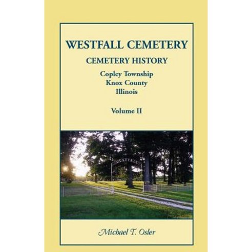 Westfall Cemetery Copley Township Knox County Illinois: Cemetery History Paperback, Heritage Books