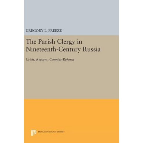 The Parish Clergy in Nineteenth-Century Russia: Crisis Reform Counter-Reform Hardcover, Princeton University Press