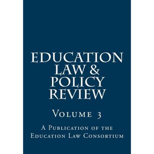 Education Law & Policy Review: Volume 3 Paperback, Education Law Consortium
