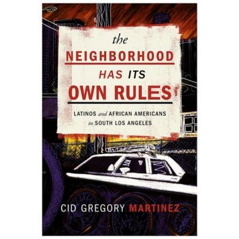 The Neighborhood Has Its Own Rules: Latinos and African Americans in South Los Angeles Hardcover, New York University Press