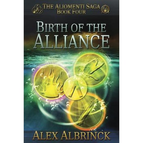 Birth of the Alliance (the Aliomenti Saga - Book 4) Paperback, Createspace