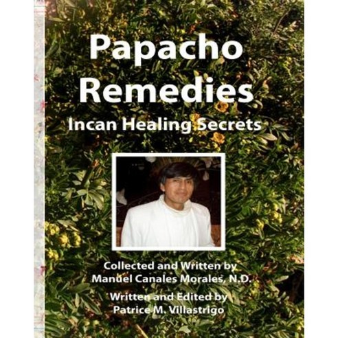 Papacho Remedies: Incan Healing Secrets Paperback, Skinny Llama Productions, LLC
