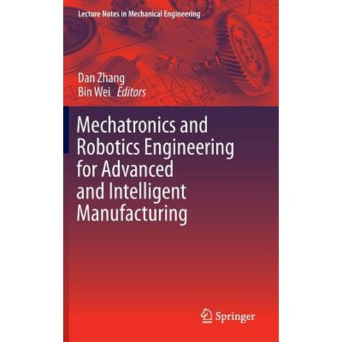 Mechatronics and Robotics Engineering for Advanced and Intelligent Manufacturing Hardcover, Springer