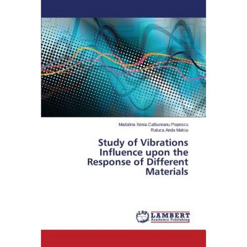 Study of Vibrations Influence Upon the Response of Different Materials Paperback, LAP Lambert Academic Publishing