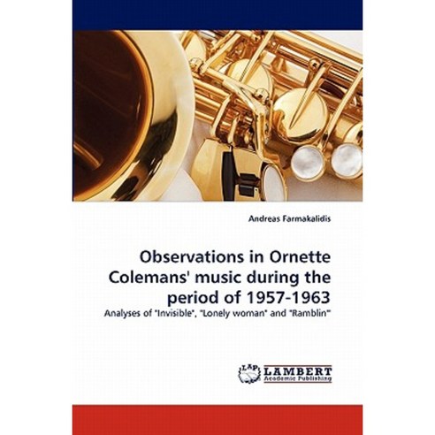 Observations in Ornette Colemans'' Music During the Period of 1957-1963 Paperback, LAP Lambert Academic Publishing