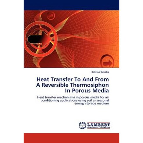 Heat Transfer to and from a Reversible Thermosiphon in Porous Media Paperback, LAP Lambert Academic Publishing