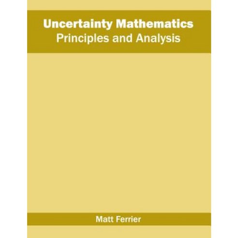 Uncertainty Mathematics: Principles and Analysis Hardcover, Willford Press