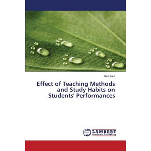 Effect of Teaching Methods and Study Habits on Students'' Performances Paperback, LAP Lambert Academic Publishing