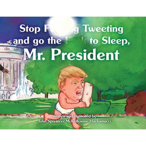 Stop F**king Tweeting and Go the F**k to Sleep Mr. President Paperback, Not Avail
