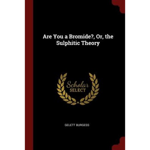Are You a Bromide? Or the Sulphitic Theory Paperback, Andesite Press