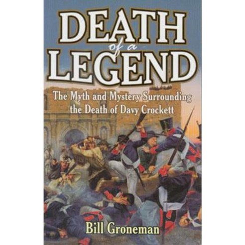 Death of a Legend: The Myth and Mystery Surrounding the Death of Davy Crockett Paperback, Taylor Trade Publishing