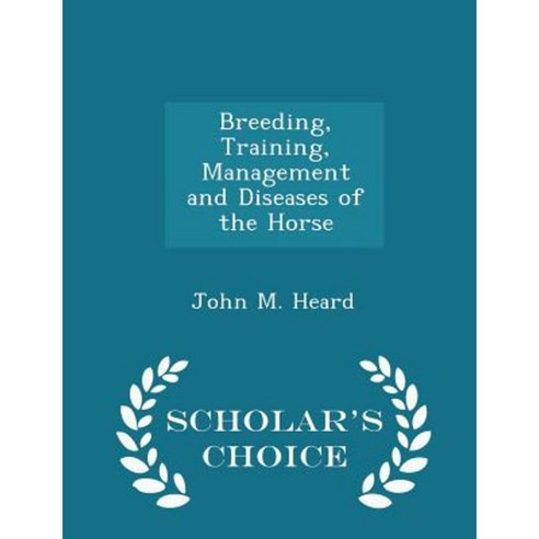 Breeding Training Management and Diseases of the Horse - Scholar''s Choice Edition Paperback
