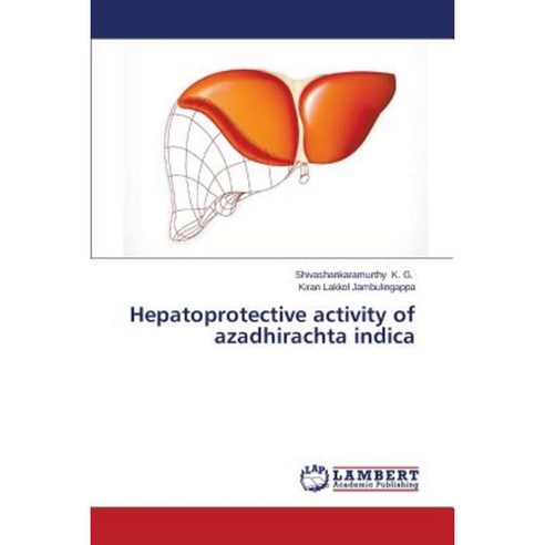 Hepatoprotective Activity of Azadhirachta Indica Paperback, LAP Lambert Academic Publishing
