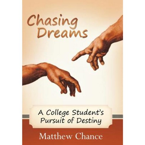 Chasing Dreams: A College Student''s Pursuit of Destiny Hardcover, WestBow Press