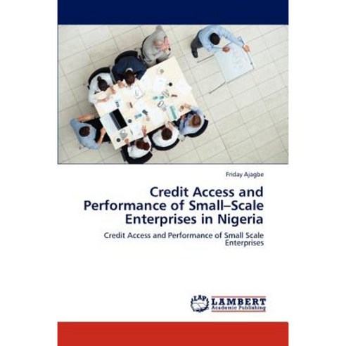 Credit Access and Performance of Small-Scale Enterprises in Nigeria Paperback, LAP Lambert Academic Publishing
