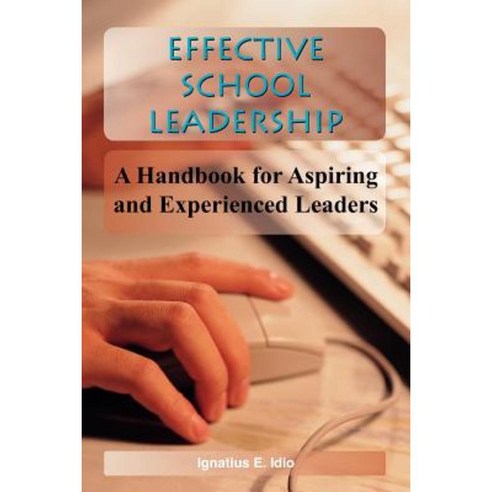 Effective School Leadership: A Handbook for Aspiring and Experienced Leaders Paperback, Authorhouse