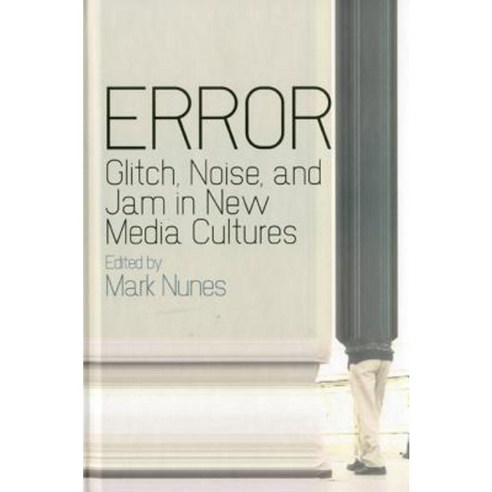 Error: Glitch Noise and Jam in New Media Cultures Paperback, Bloomsbury Publishing PLC