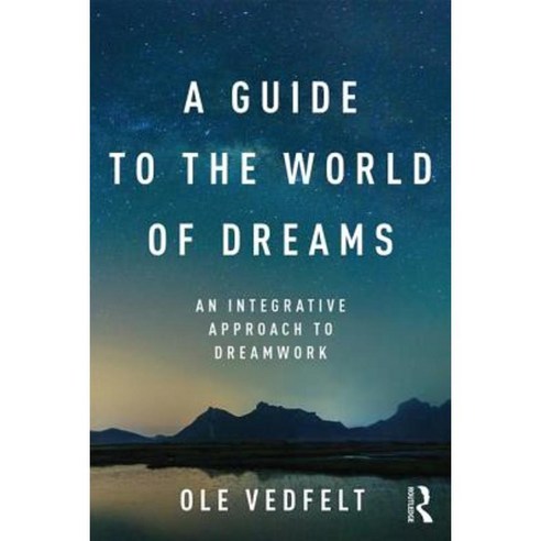 A Guide to the World of Dreams: An Integrative Approach to Dreamwork Paperback, Routledge