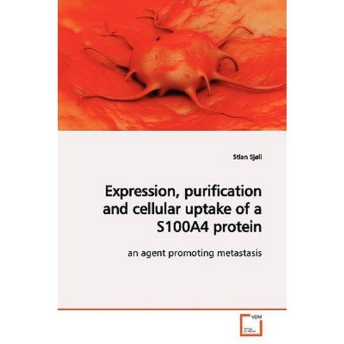 Expression Purification and Cellular Uptake of a S100a4 Protein Paperback, VDM Verlag