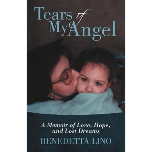 Tears of My Angel: A Memoir of Love Hope and Lost Dreams Paperback, iUniverse