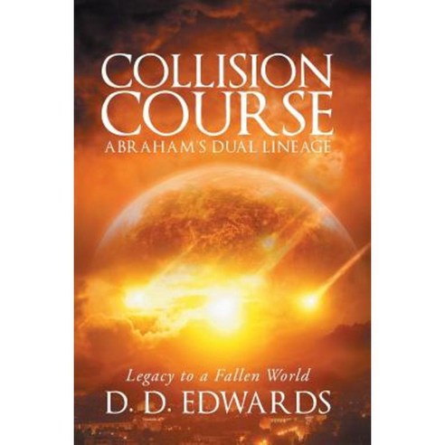 Collision Course: Abraham''s Dual Lineage; Legacy to a Fallen World Paperback, Christian Faith Publishing, Inc.