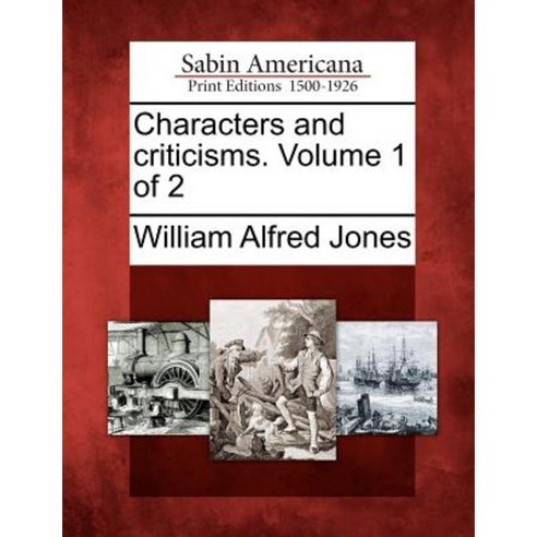 Characters and Criticisms. Volume 1 of 2 Paperback, Gale Ecco, Sabin Americana