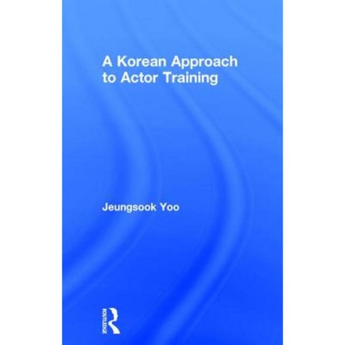 A Korean Approach to Actor Training Hardcover, Routledge